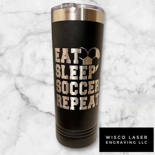 Eat, Sleep, Soccer Repeat Laser Engraved Tumbler
