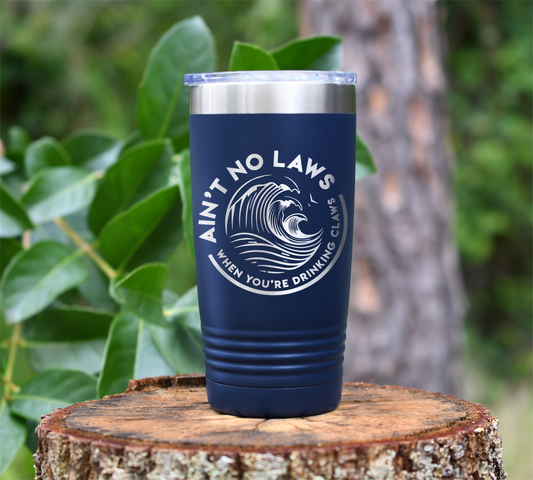 Ain't no laws... Laser Engraved Tumbler