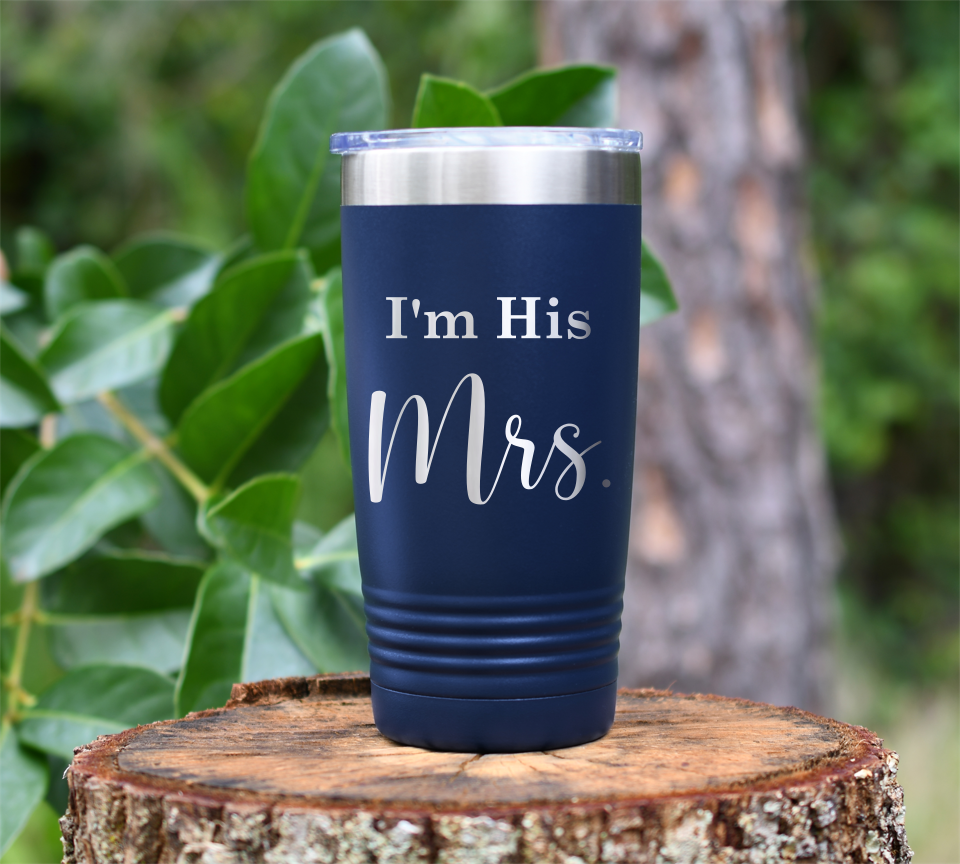 I'm his Mrs. Laser Engraved Tumbler