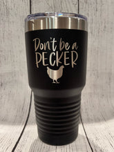 Load image into Gallery viewer, Don&#39;t Be a Pecker... Laser Engraved Tumbler
