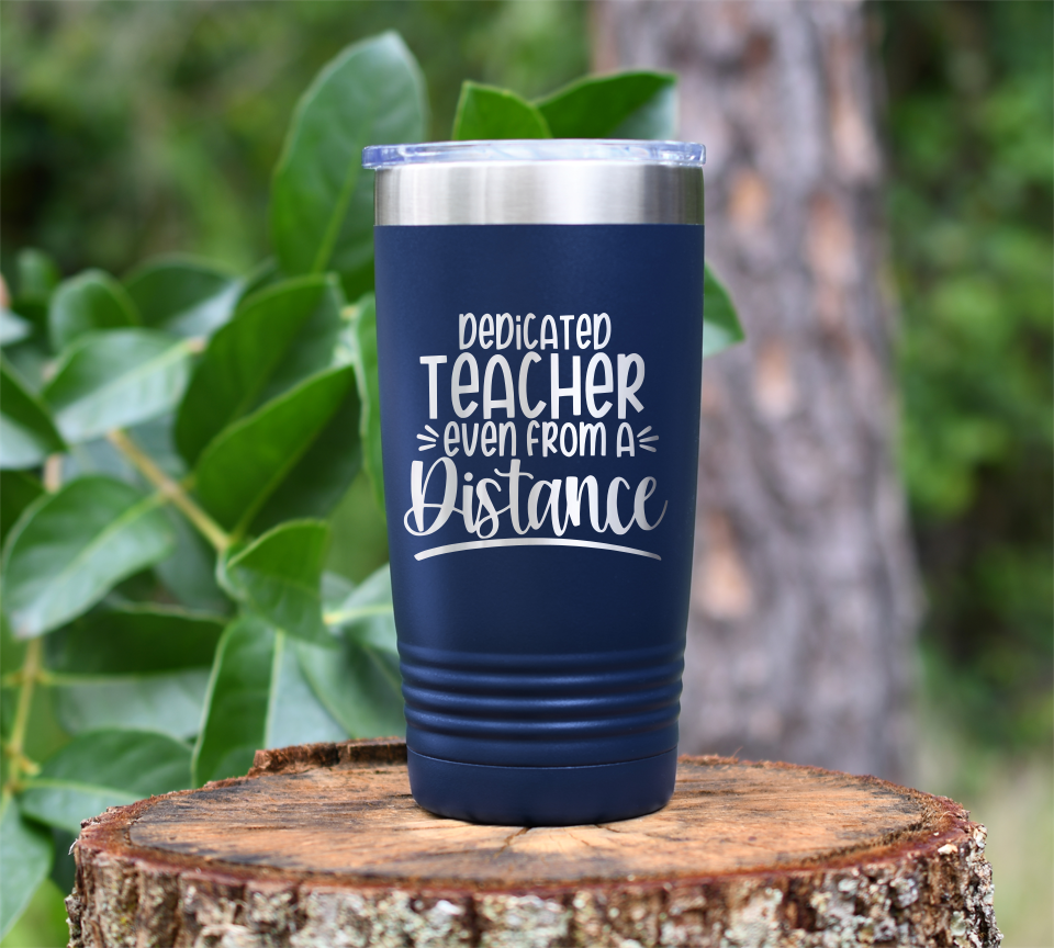 Dedicated Teacher even from a Distance Laser Engraved Tumbler