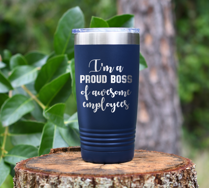 I'm a PROUD BOSS of awesome employees Laser Engraved Tumbler