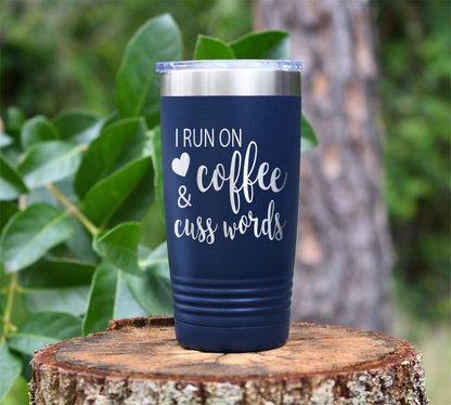 I run on Coffee & Cuss Words... Laser Engraved Tumbler