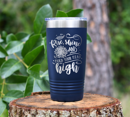 Rise, Shine and hold your head high Laser Engraved Tumbler