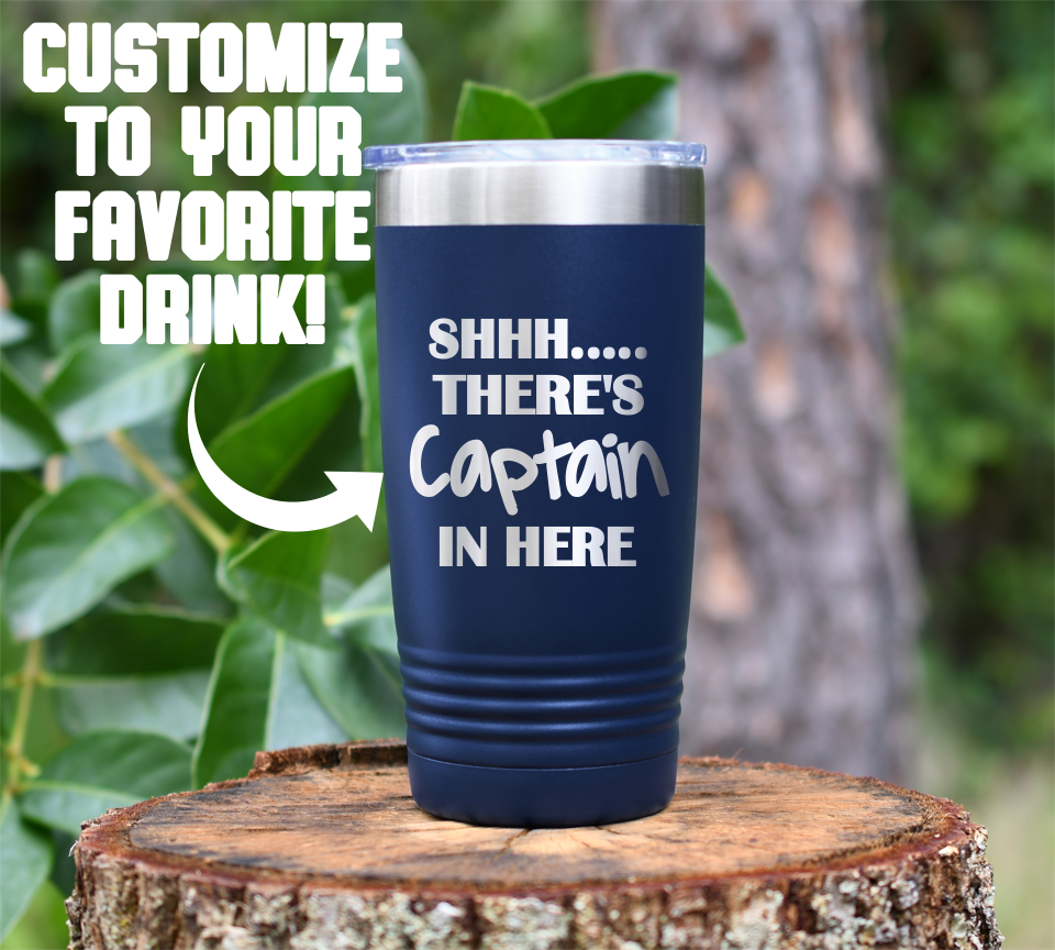 SHHH... There's Captain in here Laser Engraved Tumbler