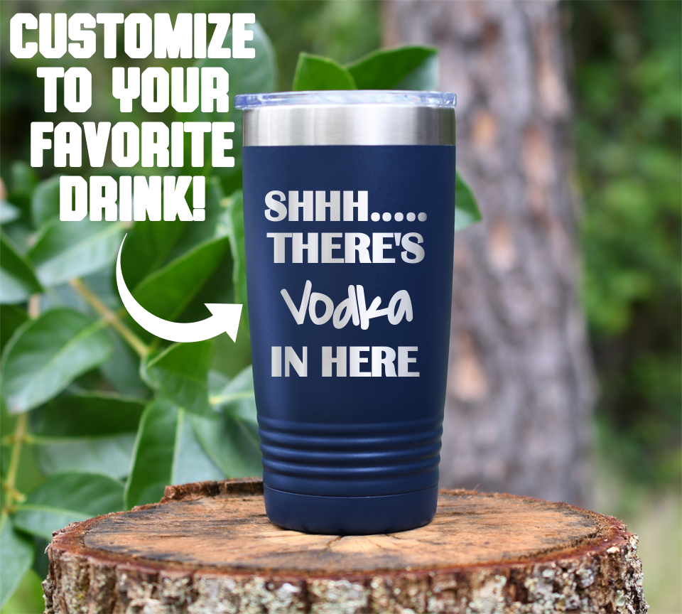 SHHH... There's Vodka in here Laser Engraved Tumbler