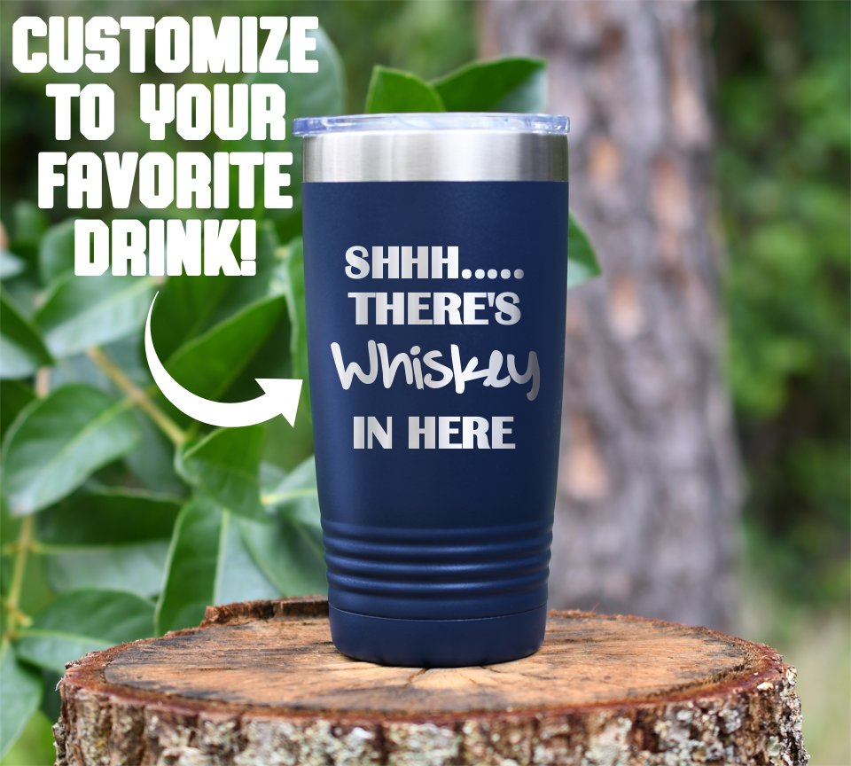 SHHH... There's Whiskey in here Laser Engraved Tumbler