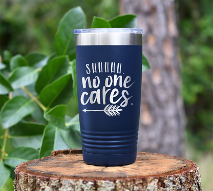 SHHH no one cares Laser Engraved Tumbler