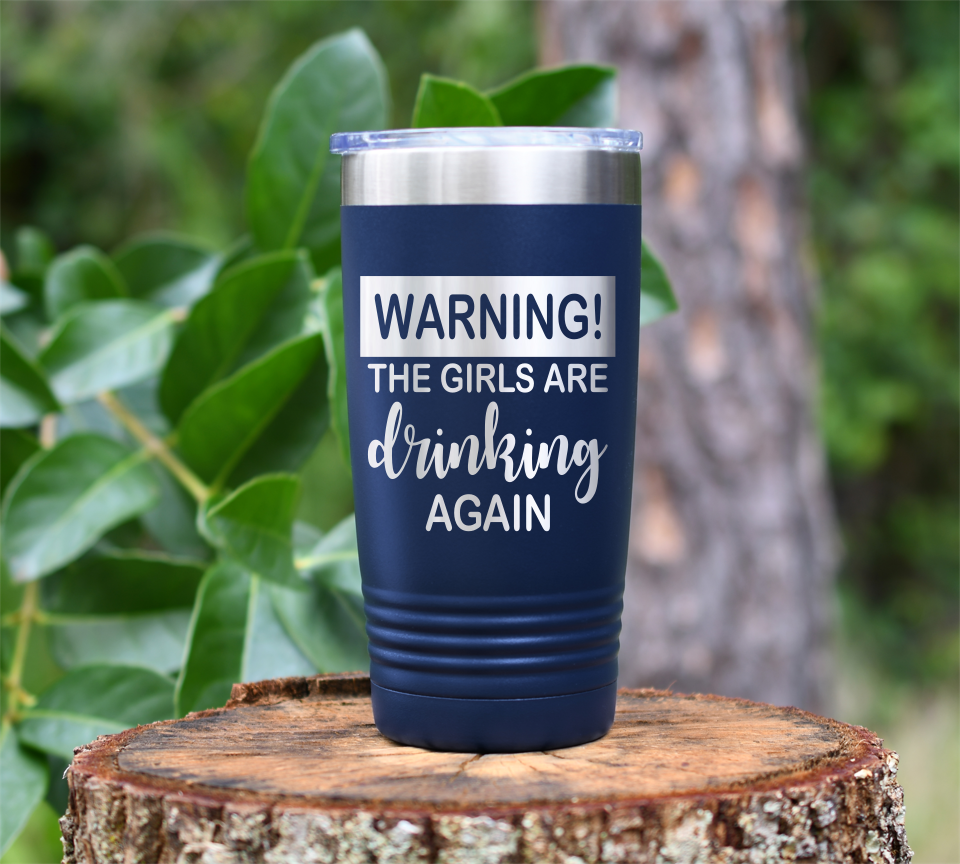 WARNING the girls are drinking again Laser Engraved Tumbler